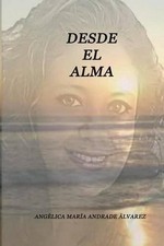 desde el alma: Ang?lica Mar?a Andrade ?lvarez by Angelica Andrade (Spanish) Pape