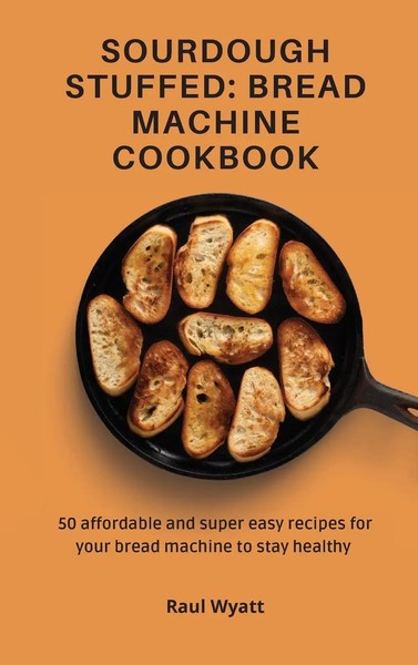 Raul Wyatt | Sourdough Stuffed | Buch | Englisch (2021) | Gebunden | Raul Wyatt-image