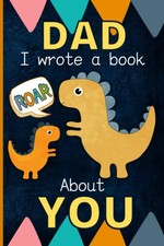 Dad I Wrote A Book About You: Fill In The Blank Book With Prompts - What I Love