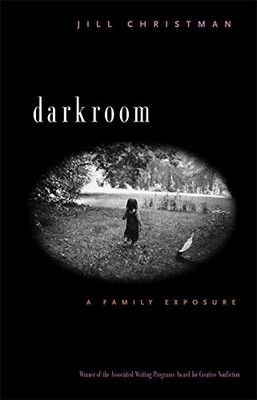 DARKROOM: A FAMILY EXPOSURE By Jill Christman & Matthew Mckee **Excellent**