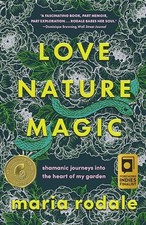 Love, Nature, Magic: Shamanic Journey..., Rodale, Maria