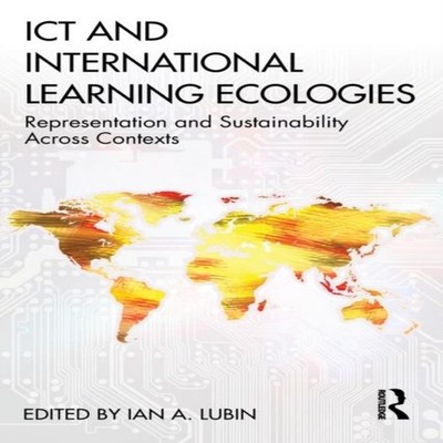 ICT and International Learning Ecologies Representation and Susta