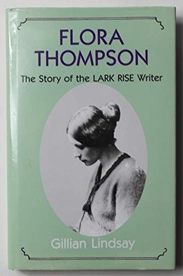 Flora Thompson: The Story of the ''L..., Lindsay, Gillia