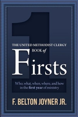 The United Methodist Clergy Book of Firsts: Who, What, When, Where, and How in t