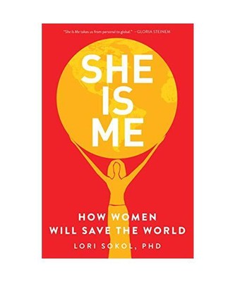 She Is Me: How Women Will Save the World, Lori Sokol