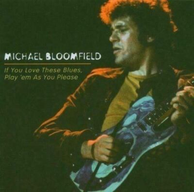 MIKE BLOOMFIELD - IF YOU LOVE THESE BLUES, PLAY EM AS YOU PLEASE (NEW/SEALED) CD