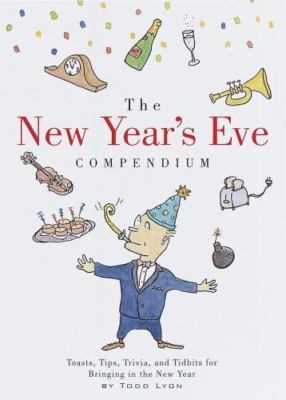 The New Year's Eve Compendium: Toasts, Tips, Trivia and Tidbits for Bringing...