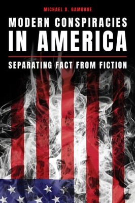 Modern Conspiracies in America: Separating Fact from Fiction, Gambone, Michael D