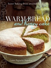 WARM BREAD AND HONEY CAKE: HOME BAKING FROM AROUND THE By Gaitri Pagrach-chandra