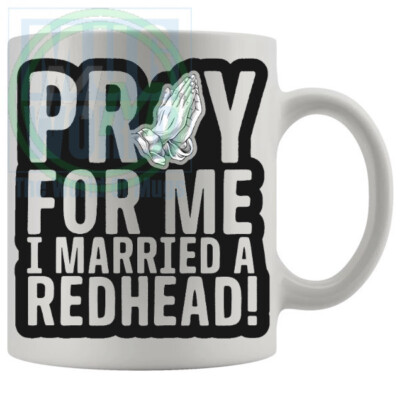 Pray For Me I Married A Redhead Tasse For Him Her Friends Kollegen