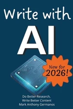 Write with AI: Do Better Research, Write Better Content by Mark Anthony Germanos