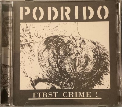 Podrido - First Crime !(CD/2014)TU CARNE AGATHOCLES CBT CRIPPLE BASTARDS DUSK