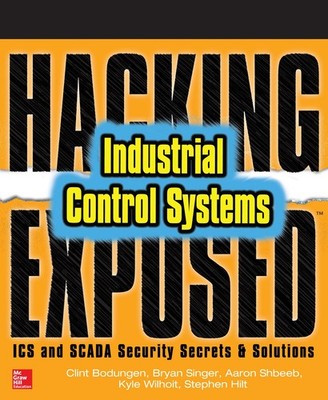 HACKING EXPOSED INDUSTRIAL CONTROL SYSTEMS: ICS AND SCADA SECURIT... Clint Bodun