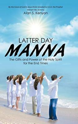 Latter Day Manna: The Gifts and Power of the Holy Spirit for the End Times New-