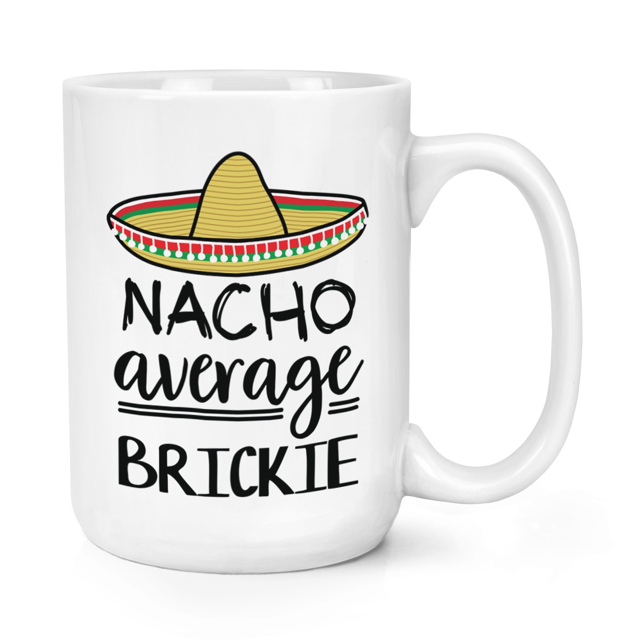 Nacho Average Brickie 15oz Large Mug Cup Funny Best Awesome Builder Bricklayer