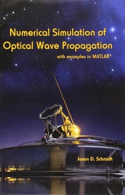 NUMERICAL SIMULATION OF OPTICAL WAVE PROPAGATION WITH EXAMPLES... Jason D. Schmi