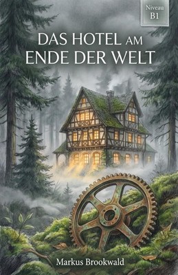 Das Hotel am Ende der Welt: Ein mysteriöser Schwarzwald-Krimi für Deutschlerner