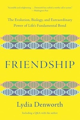 Friendship: The Evolution, Biology,..., Denworth, Lydia