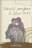 Shelly Bailey | I Am A Caregiver A Love Story | Taschenbuch | Englisch (2025)