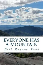 Everyone Has A Mountain - Paperback By Webb, Beth Raynor - VERY GOOD