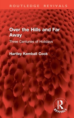 Over the Hills and Far Away: Three Centuries of Holidays (Routledge Revivals)