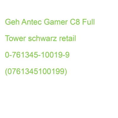 Geh Antec C8 Full Tower schwarz retail 0-761345-10019-9 (0761345100199)