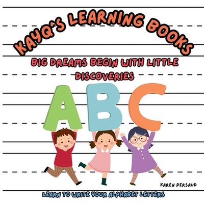 KayQ's Learning Books: Big Dreams Begins with Little Discoveries, Learn your ABC
