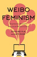 Weibo Feminism | Expression, Activism, And Social Media In China | Xue (U. A.)