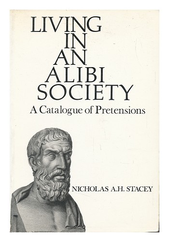 STACEY, NICHOLAS A. H. Living in an Alibi Society : a Catalogue of Pretensions / - Bild 1 von 1