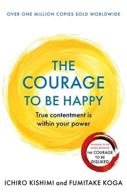 The Courage to be Happy True Contentment Is In Your Power