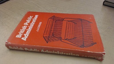 			British Public Administration, J A Cross, University Tutorial Pre		