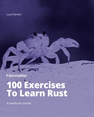 100 Exercises To Learn Rust: A hands-on course by Mainmatter