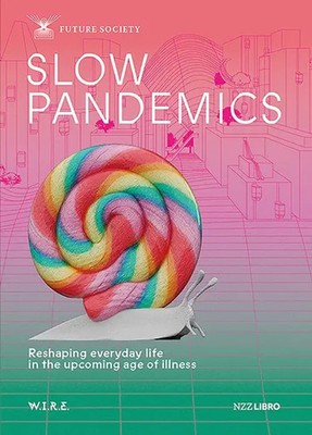 Slow Pandemics Reshaping everyday life in the upcoming age of illness Sigrist