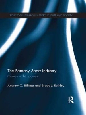The Fantasy Sport Industry by Andrew Billings, Brody Ruihley - 9781138898714