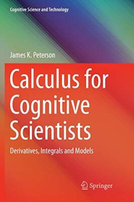 Calculus for Cognitive Scientists : Derivatives, Integrals and Models          