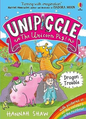 Dragon Trouble (Unipiggle the Unicorn Pig 2): 1,Hannah Shaw