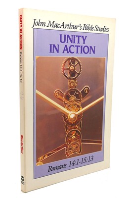 John MacArthur UNITY IN ACTION Romans 14: 1-15: 13 1st Edition 1st Printing