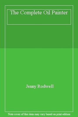 The Complete Oil Painter,Jenny Rodwell
