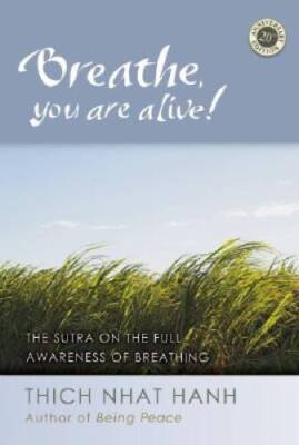 Breathe, You Are Alive: The Sutra on the Full Awareness of Breathing - GOOD