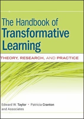 The Handbook of Transformative Learning : Theory, Research, and P