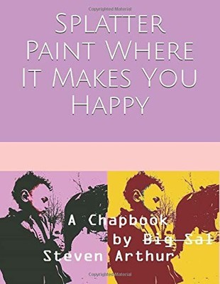 SPLATTER PAINT WHERE IT MAKES YOU HAPPY By Big Sal **BRAND NEW**