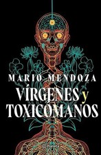 Vrgenes Y Toxicmanos / Virgins and Addicts by Mario Mendoza (Spanish) Paperback