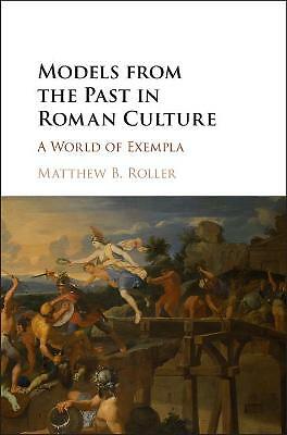 Models from the Past in Roman Culture A World of Exempla Roller Hardback
