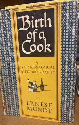 Ernest Mundt Birth Of A Cook ; Gastronomical Autobiography Ernest Mundt  1st1956