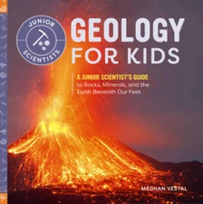 Geology for Kids: A Junior Scientist's Guide to Rocks, Minerals, and the  - GOOD