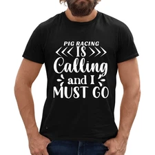 PIG RACING IS CALLING & I MUST GO BLACK T SHIRT FUN PERSONALISED ANSWER THE CALL