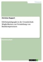 ErlebnispäDagogik In Der Grundschule. MöGlichkeiten Zur Vermittlung Von Basiskom