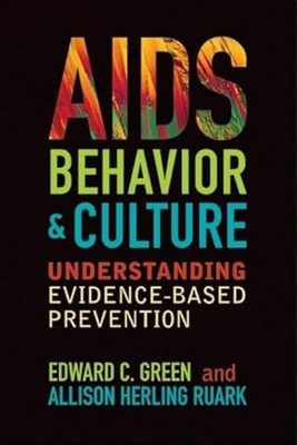 AIDS, Behavior, and Culture: Understanding Evidence-Based Prevention by Edward