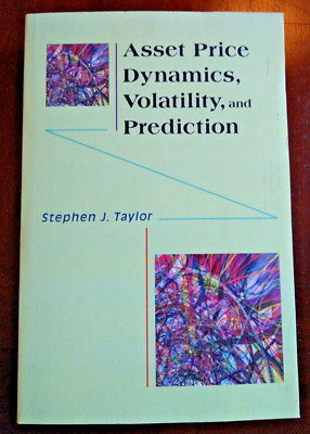 Asset Price Dynamics, Volatility, and Prediction by Stephen J. Taylor