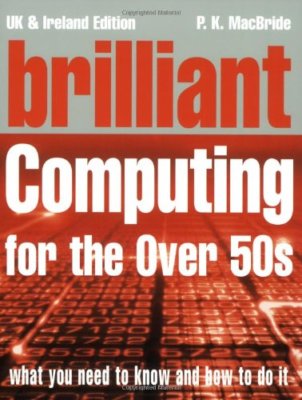 Brilliant Computing for the Over 50s (Complete Idiot's Guides) B